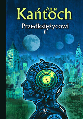 Fantastyka z plusem. Przedksiężycowi. Tom 2 Anna Kańtoch - okladka książki