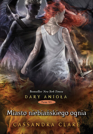 Miasto Niebiańskiego Ognia Cassandra Clare - okladka książki