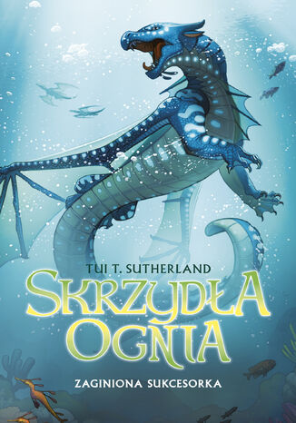 Zaginiona sukcesorka. Księga 2 Sagi Skrzydła ognia Tui T. Sutherland - okladka książki