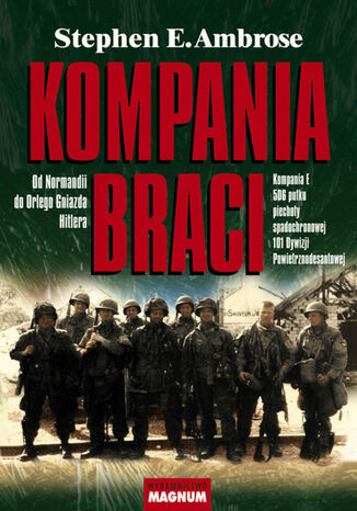 Kompania braci. Od Normandii do Orlego Gniazda Hitlera Stephen E. Ambrose - okladka książki