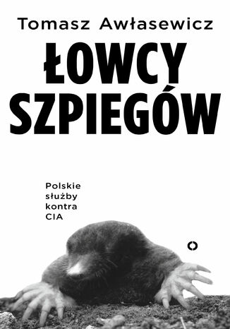 Łowcy szpiegów. Polskie służby kontra CIA Tomasz Awłasewicz - okladka książki