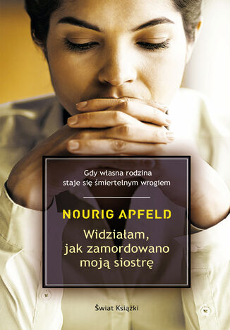 Widziałam, jak zamordowano moją siostrę Nourig Apfeld - okladka książki