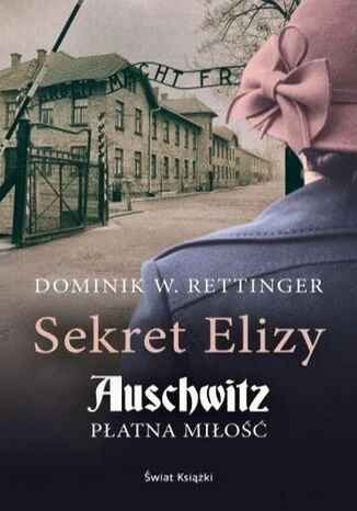 Sekret Elizy. Auschwitz - płatna miłość Dominik W. Rettinger - okladka książki