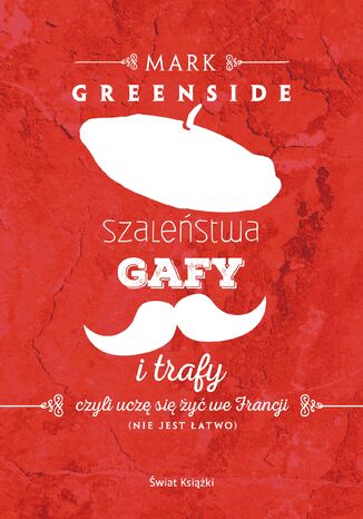 Szaleństwa, gafy i trafy Mark Greenside - okladka książki