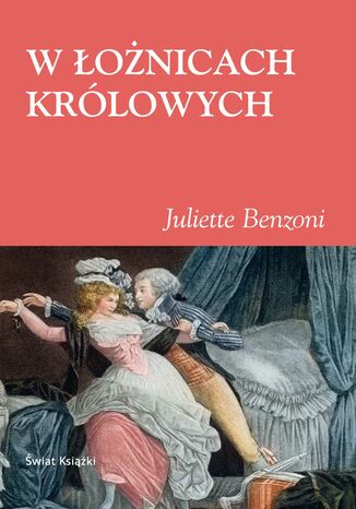 W łożnicach królowych Juliette Benzoni - okladka książki