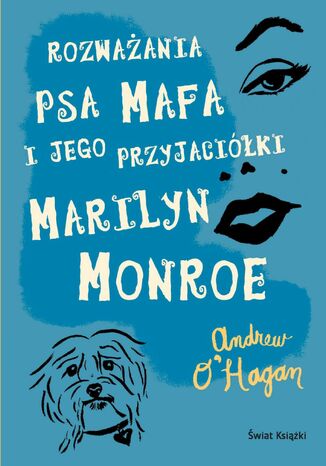 Rozważania psa Mafa i jego przyjaciółki Marilyn Monroe Andrew O'Hagan - okladka książki