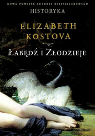 Łabędź i złodzieje Elizabeth Kostova - okladka książki