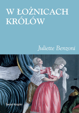 W łożnicach królów Juliette Benzoni - okladka książki