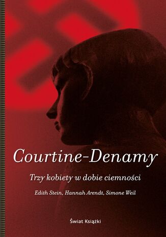 Trzy kobiety w dobie ciemności. Edith Stein, Hannah Arendt, Simone Weil Sylvie Courtine-Denamy - okladka książki