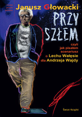 Przyszłem czyli jak pisałem scenariusz o Lechu Wałęsie dla Andrzeja Wajdy Janusz Głowacki - okladka książki