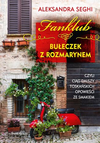 Fanklub bułeczek z rozmarynem, czyli ciąg dalszy toskańskich opowieści ze smakiem Aleksandra Seghi - okladka książki