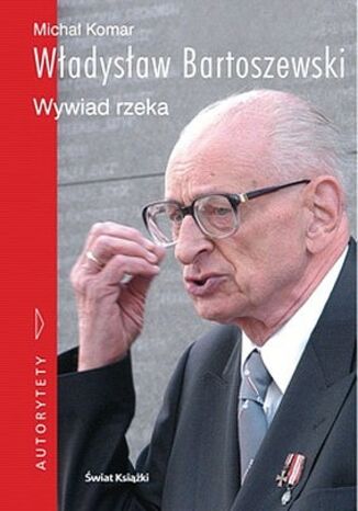 Władysław Bartoszewski. Wywiad rzeka Władysław Bartoszewski, Michał Komar - okladka książki