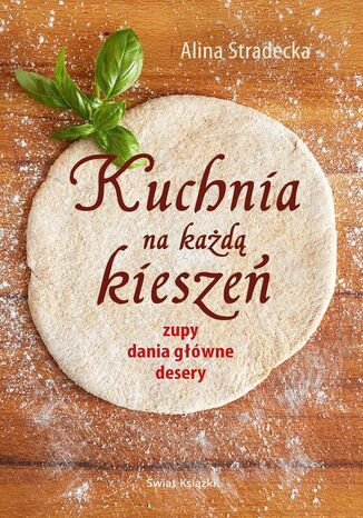 Kuchnia na każdą kieszeń. - zupy, dania główne, desery Alina Stradecka - okladka książki