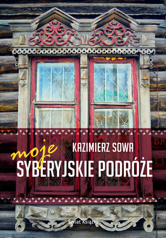 Moje syberyjskie podróże Kazimierz Sowa - okladka książki