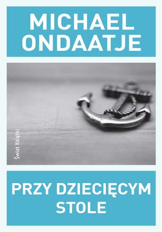 Przy dziecięcym stole Michael Ondaatje - okladka książki