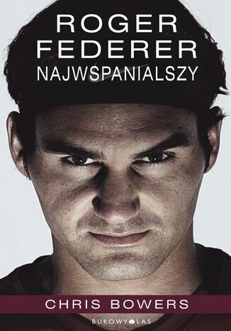 Roger Federer. Najwspanialszy Chris Bowers - okladka książki