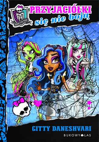 Monster High. Przyjaciółki się nie boją Gitty Daneshvari - okladka książki
