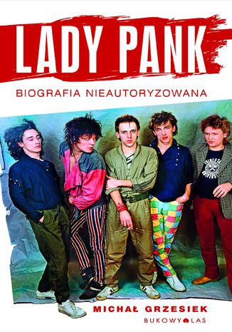 Lady Pank. Biografia nieautoryzowana Michał Grzesiek - okladka książki