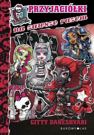 Monster High (tom 4). Monster High. Przyjaciółki na zawsze razem Gitty Daneshvari - okladka książki
