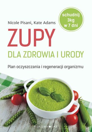 Zupy dla zdrowia i urody Nicole Pisani, Kate Adams - okladka książki