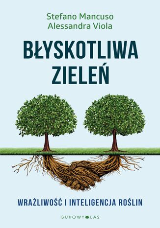 Błyskotliwa zieleń. Wrażliwość i inteligencja roślin Stefano Mancuso, Alessandra Viola - okladka książki