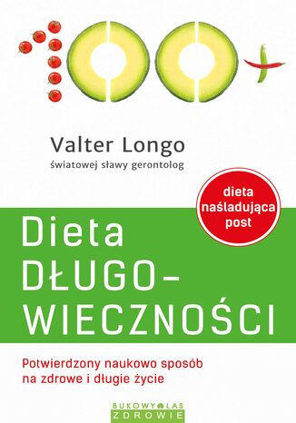 Dieta długowieczności. Potwierdzony naukowo sposób na zdrowe i długie życie Valter Longo - okladka książki