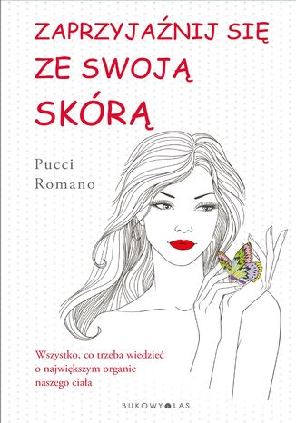 Zaprzyjaźnij się ze swoją skórą. Wszystko, co trzeba wiedzieć o największym organie naszego ciała Pucci Romano - okladka książki