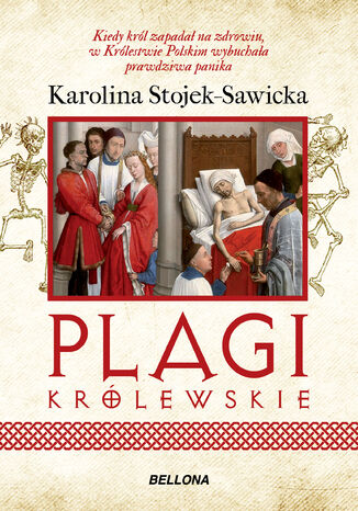 Plagi królewskie. O zdrowiu i chorobach polskich królów i książat Karolina Stojek-Sawicka - okladka książki