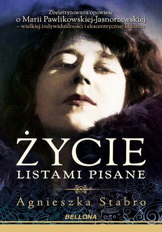 Życie listami pisane. Zbeletryzowana opowieść o Marii Pawlikowskiej-Jasnorzewskiej Agnieszka Bryndza-Stabro - okladka książki