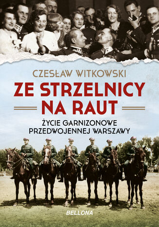 Ze strzelnicy na raut. Życie garnizonowe w przedwojennej Warszawie Czesław Witkowski - okladka książki