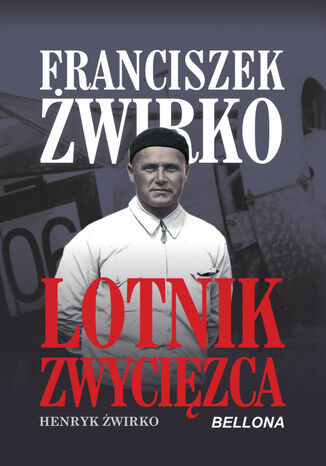 Franciszek Żwirko. Lotnik zwycięzca Henryk Żwirko - okladka książki