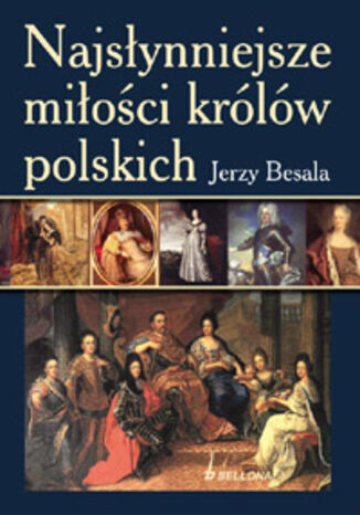 Najsłynniejsze miłości królów polskich Jerzy Besala - okladka książki