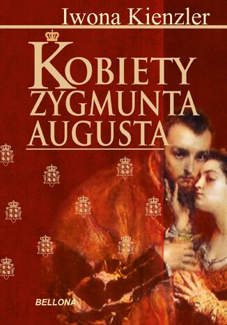 Kobiety Zygmunta Augusta Iwona Kienzler - okladka książki