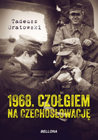 1968. Czołgiem na Czechosłowację Tadeusz Oratowski - okladka książki