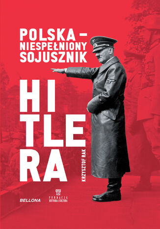 Polska - niespełniony sojusznik Hitlera Krzysztof Grzegorz Rak - okladka książki