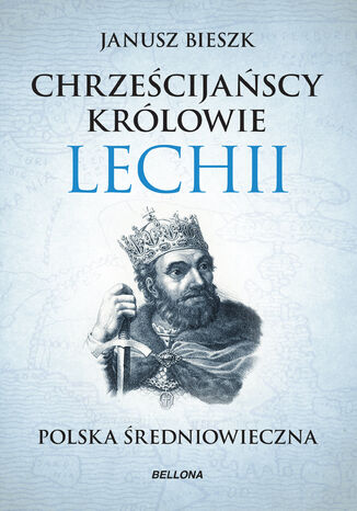 Chrześcijańscy królowie Lechii Janusz Bieszk - okladka książki