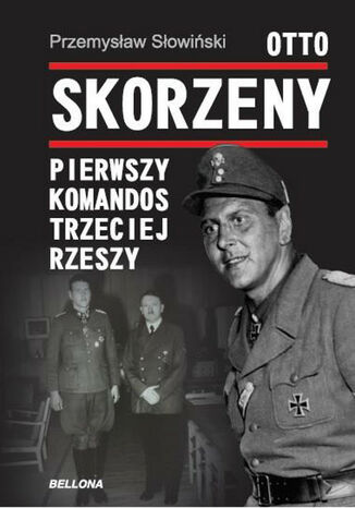 Otto Skorzeny. Pierwszy komandos Trzeciej Rzeszy Przemysław Słowiński - okladka książki
