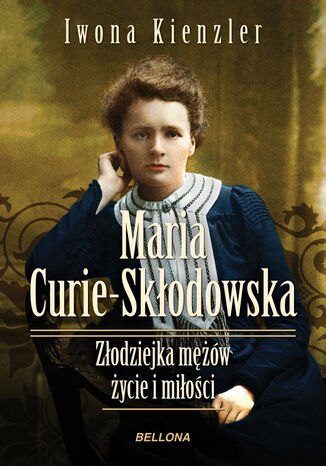 Maria Skłodowska-Curie. Złodziejka mężów  życie i miłości Iwona Kienzler - okladka książki