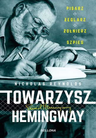 Towarzysz Hemingway. Pisarz, żeglarz, żołnierz, szpieg Nicholas Reynolds - okladka książki