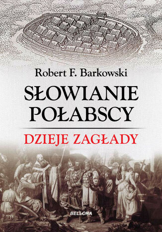 Słowianie połabscy. Dzieje zagłady Robert F. Barkowski - okladka książki