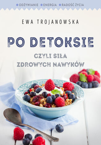 Po detoksie. czyli siła zdrowych nawyków Ewa Trojanowska - okladka książki