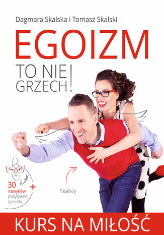 Egoizm to nie grzech! Kurs na miłość Dagmara Skalska, Tomasz Skalski - okladka książki