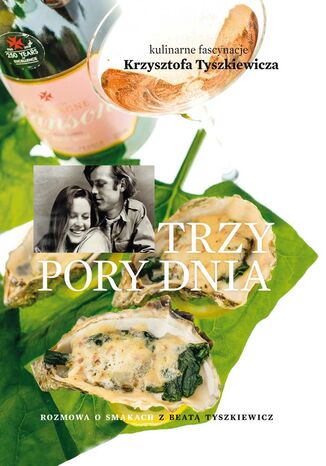 Trzy pory dnia. Kulinarne fascynacje Krzysztofa Tyszkiewicza Krzysztof Tyszkiewicz - okladka książki