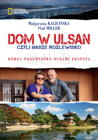 Dom w Ulsan. czyli nasze rozlewisko Małgorzata Kalicińska, Vlad Miller - okladka książki