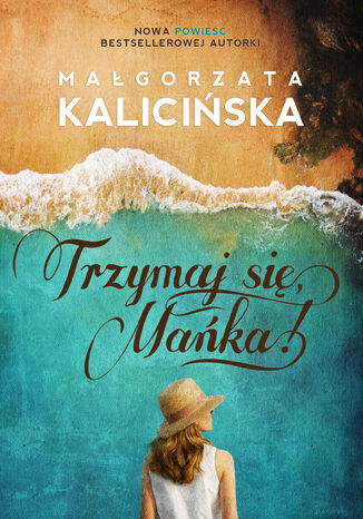 Trzymaj się, Mańka! Małgorzata Kalicińska - okladka książki