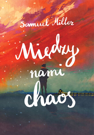 Między nami chaos Samuel Miller - okladka książki