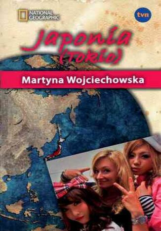 Japonia (Tokio). Kobieta na krańcu świata Martyna Wojciechowska - okladka książki