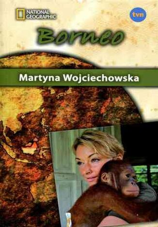 Borneo. Kobieta na krańcu świata Martyna Wojciechowska - okladka książki