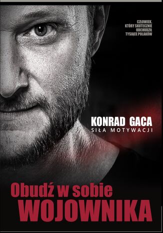 Obudź w sobie wojownika. Siła motywacji Konrad Gaca - okladka książki