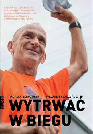 Wytrwać w biegu Rachela Berkowska, Ryszard Kałaczyński - okladka książki